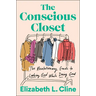 The Conscious Closet: The Revolutionary Guide to Looking Good While Doing Good