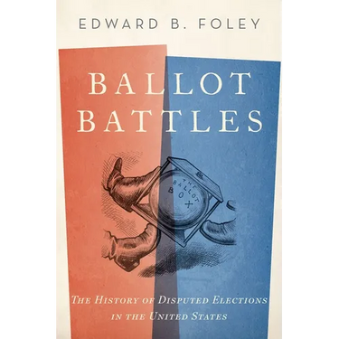 Ballot Battles: The History of Disputed Elections in the United States