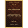 Being and Becoming: A Book of Lessons in the Science of Mind Showing How to Find the Personal Spirit 1925