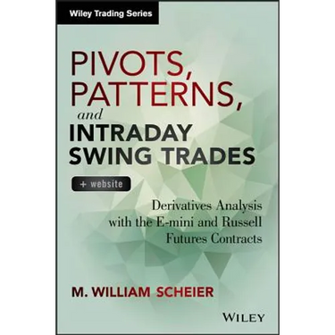 Pivots, Patterns, and Intraday Swing Trades, + Website: Derivatives Analysis with the E-Mini and Russell Futures Contracts