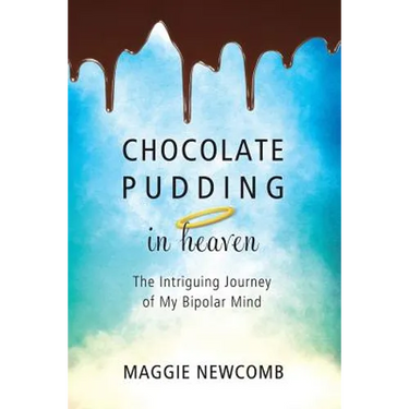 Chocolate Pudding in Heaven; The Intriguing Journey of My Bipolar Mind