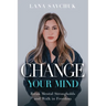 Change Your Mind: Break Mental Strongholds and Walk in Freedom