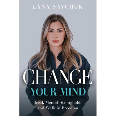 Change Your Mind: Break Mental Strongholds and Walk in Freedom