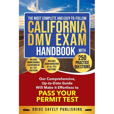 The Most Complete and Easy-to-Follow California DMV Exam Handbook With 250 Practice Questions