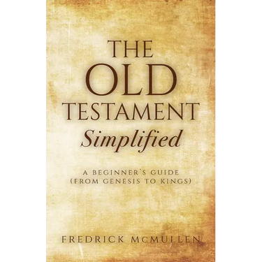 The Old Testament Simplified: A Beginner's Guide (From Genesis to Kings)