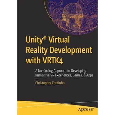 Unity(r) Virtual Reality Development with Vrtk4: A No-Coding Approach to Developing Immersive VR Experiences, Games, & Apps