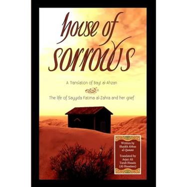 House of Sorrows: A Translation of Bayt al-Ahzan: The life of Sayyida Fatima al-Zahra and her grief