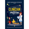I'm a Clinician NOT A Magician: How to Create Rapid Change in Your Mental Health and Happiness