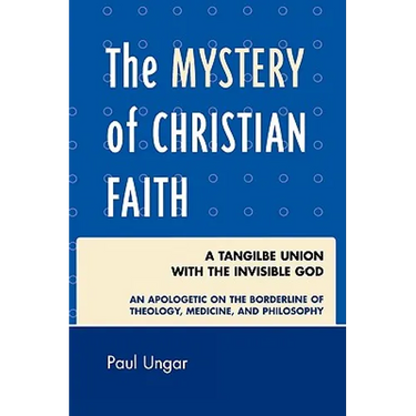 The Mystery of Christian Faith: A Tangible Union with the Invisible God