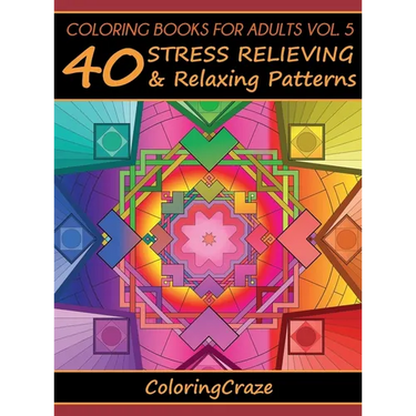 Coloring Books For Adults Volume 5: 40 Stress Relieving And Relaxing Patterns