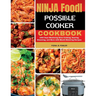 Ninja Foodi Possible Cooker Cookbook: 1800 Days Mastering Slow Cooking, Searing, Steaming, and More with Mouth-Watering Recipes
