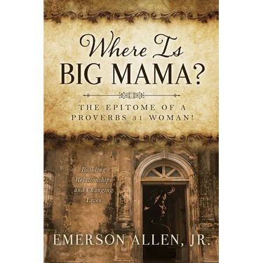 Where Is Big Mama?: The Epitome of a Proverbs 31 Woman!