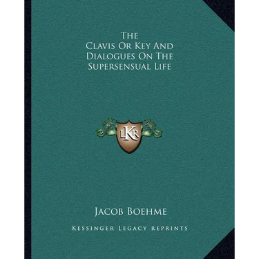 The Clavis Or Key And Dialogues On The Supersensual Life