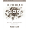 The Problem of God Study Guide Plus Streaming Video: Answering a Skeptic's Challenges to Christianity