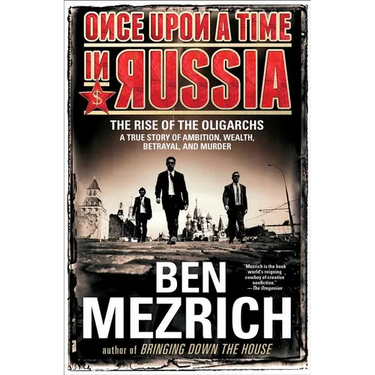 Once Upon a Time in Russia: The Rise of the Oligarchs--A True Story of Ambition, Wealth, Betrayal, and Murder