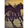 Wild Horse Country: The History, Myth, and Future of the Mustang, America's Horse