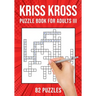 Kriss Kross Puzzle Book for Adults III: Criss Cross Crossword Activity Book 82 Puzzles