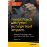 Micro: Bit Projects with Python and Single Board Computers: Building Steam Projects with Code Club and Kids' Maker Groups