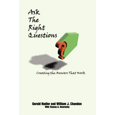 Ask The Right Questions: Creating the Answers That Work