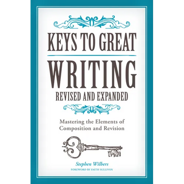 Keys to Great Writing: Mastering the Elements of Composition and Revision