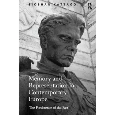Memory and Representation in Contemporary Europe: The Persistence of the Past