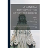 A General History of the Catholic Church: From the Commencement of the Christian era Until the Present Time; Volume 2