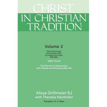 Christ in Christian Tradition: From the Council of Chalcedon (451) to Gregory the Great (590-604) Part Four the Church of Alexandria with Nubia and E