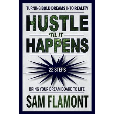 Hustle 'Til It Happens: Turning Bold Dreams into Reality: 22 Steps