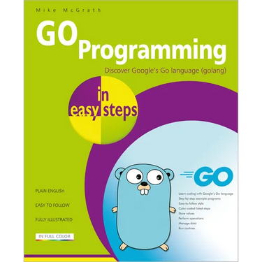 Go Programming in Easy Steps: Learn Coding with Google's Go Language