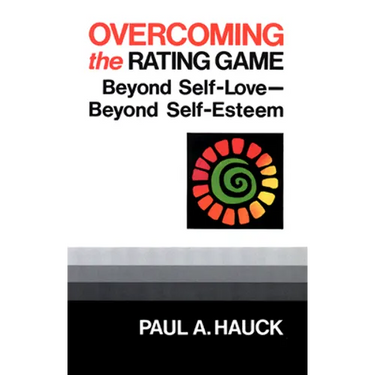 Overcoming the Rating Game: Beyond Self-Love--Beyond Self-Esteem