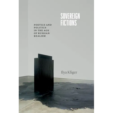 Sovereign Fictions: Poetics and Politics in the Age of Russian Realism
