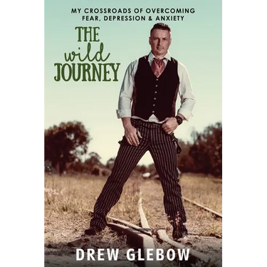 The Wild Journey: My Crossroads of Overcoming Fear, Depression & Anxiety