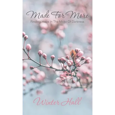 Made for More: Finding Hope in the Midst of Darkness
