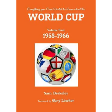 Everything you Ever Wanted to Know about the World Cup Volume Two: 1958-1966