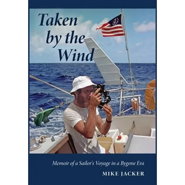 Taken by the Wind: Memoir of a Sailor's Voyage in a Bygone Era