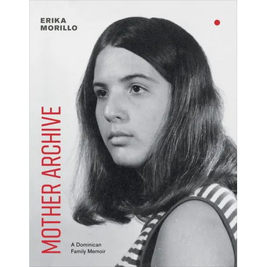 Mother Archive: A Dominican Family Memoir