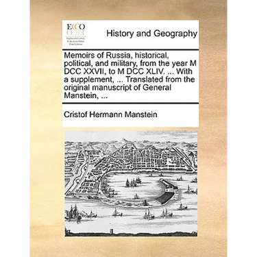 Memoirs of Russia, historical, political, and military, from the year M DCC XXVII, to M DCC XLIV. ... With a supplement, ... Translated from the origi