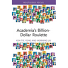 Academia's Billion-Dollar Roulette