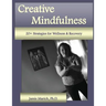 Creative Mindfulness: 20+ Strategies for Wellness & Recovery
