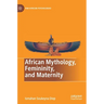 African Mythology, Femininity, and Maternity