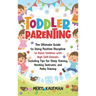 Toddler Parenting: The Ultimate Guide to Using Positive Discipline to Raise Children with High Self-Esteem, Including Tips for Sleep Training, Handing