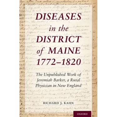Diseases in the District of Maine 1772 - 1820: The Unpublished Work of Jeremiah Barker, a Rural Physician in New England