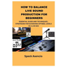 How to Balance Live Sound Production for Beginners: Essential Guide and Techniques, Strategies for Achieving Optimal Levels in a Live Mix