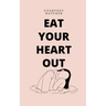 Eat Your Heart Out