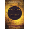 God of Love: A Guide to the Heart of Judaism, Christianity and Islam