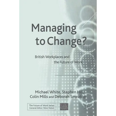 Managing to Change?: British Workplaces and the Future of Work