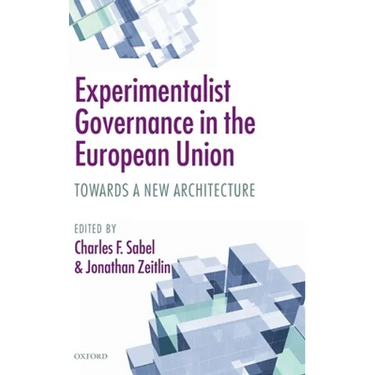 Experimentalist Governance in the European Union: Towards a New Architecture