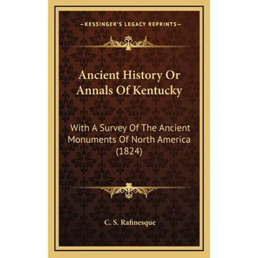Ancient History Or Annals Of Kentucky: With A Survey Of The Ancient Monuments Of North America (1824)