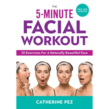 The 5-Minute Facial Workout: 30 Exercises for a Naturally Beautiful Face