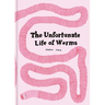 The Unfortunate Life of Worms